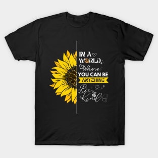 IN A WORLD WHERE YOU CAN BE ANYTHING, BE KIND T-Shirt